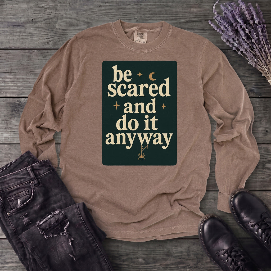 Be Scared and Do It Anyway Long Sleeve T-Shirt