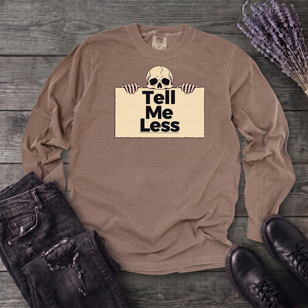 Tell Me Less Long Sleeve T-Shirt