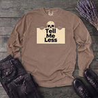 Tell Me Less Long Sleeve T-Shirt
