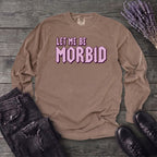 Let Me Be Morbid Long Sleeve T-Shirt