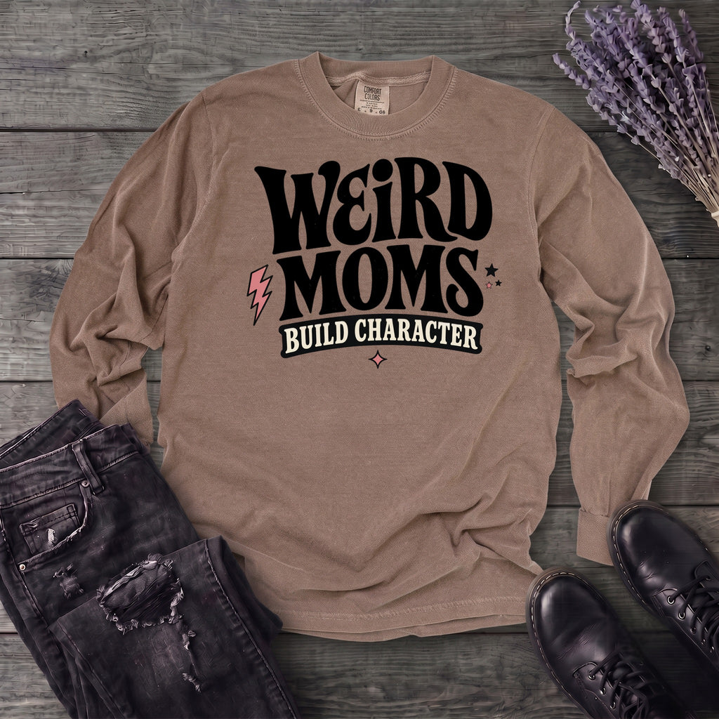 Weird Moms Build Character Long Sleeve T-Shirt