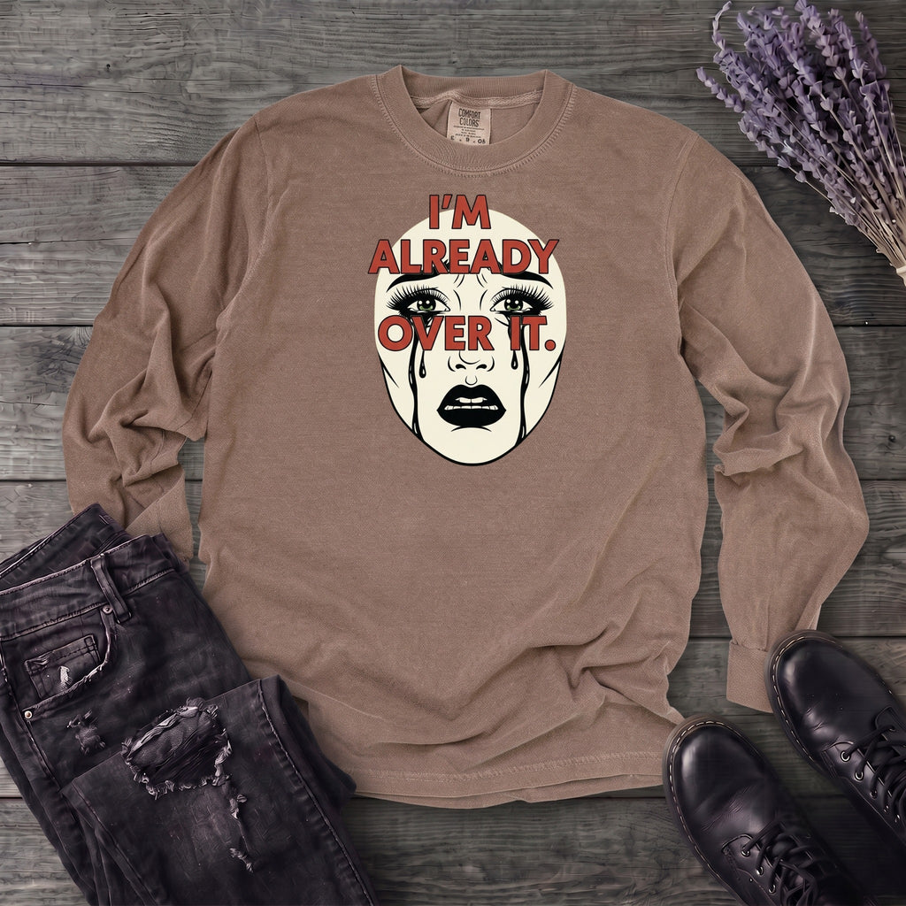 Im Already Over It Long Sleeve T-Shirt