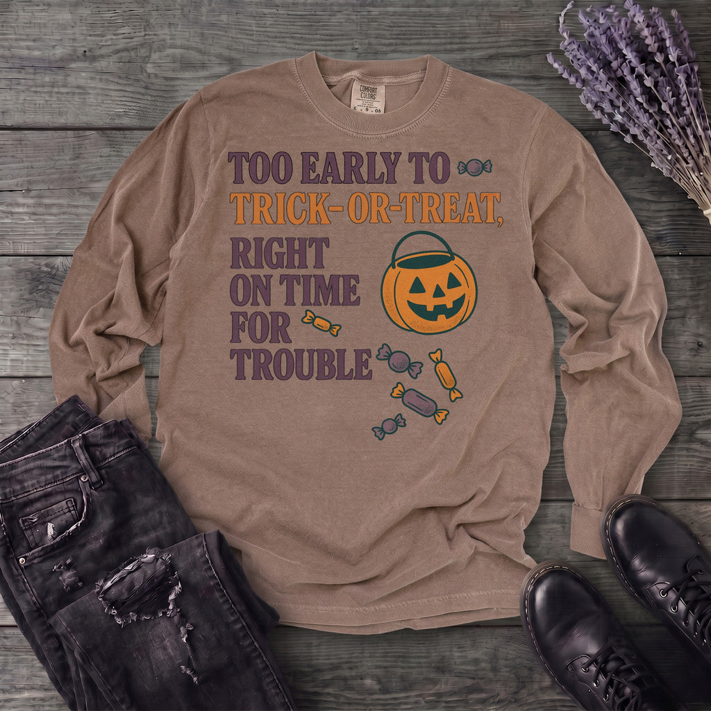 Too Early To Trick Or Treat Right On Time For Trouble Long Sleeve T-Shirt