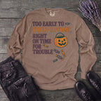 Too Early To Trick Or Treat Right On Time For Trouble Long Sleeve T-Shirt
