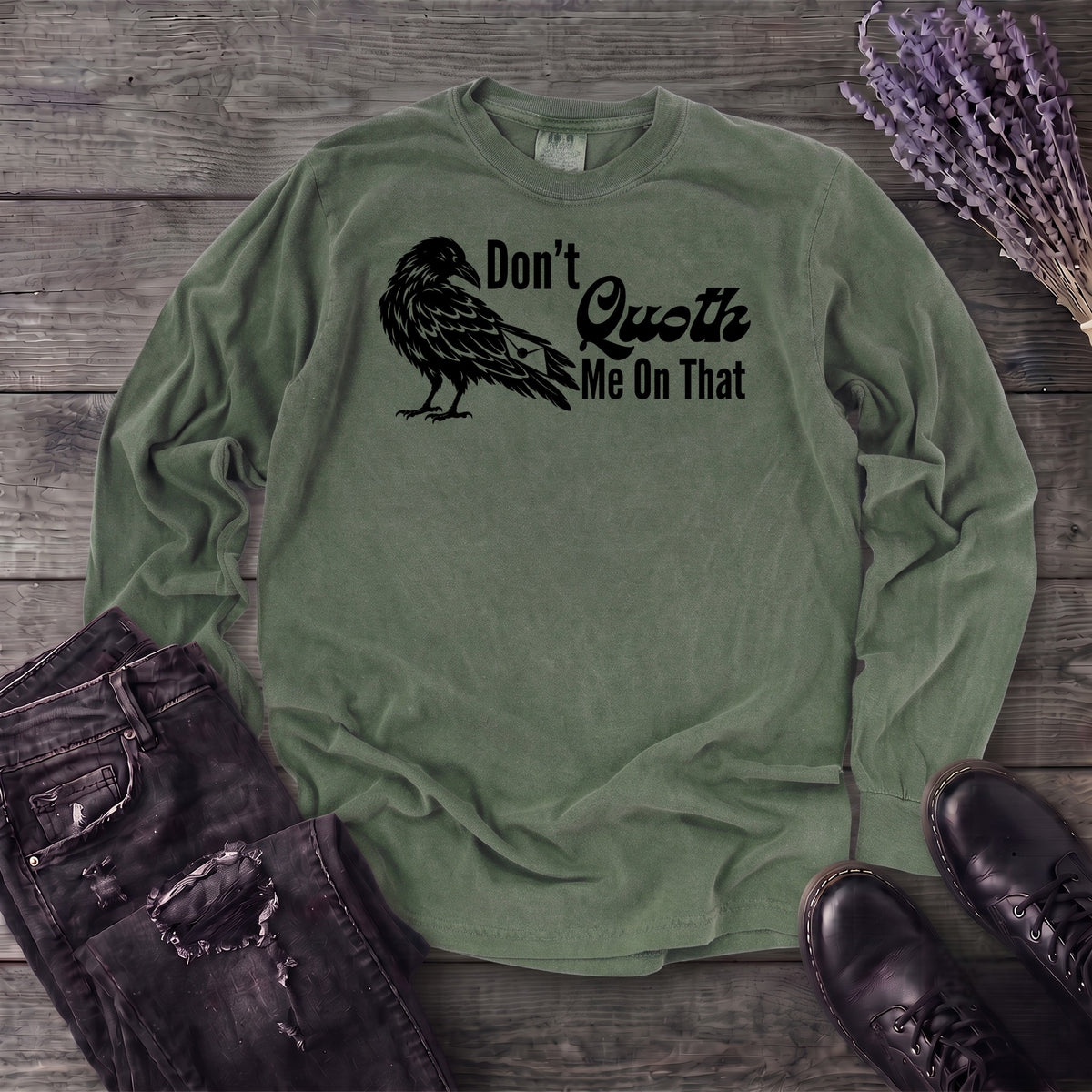 Don't Quoth Me On That Long Sleeve T-Shirt
