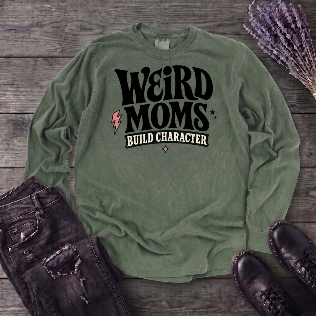 Weird Moms Build Character Long Sleeve T-Shirt