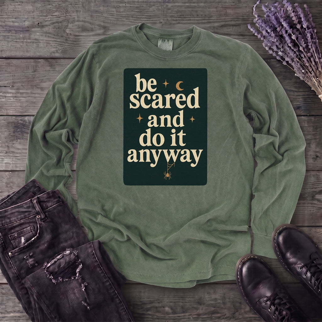 Be Scared and Do It Anyway Long Sleeve T-Shirt