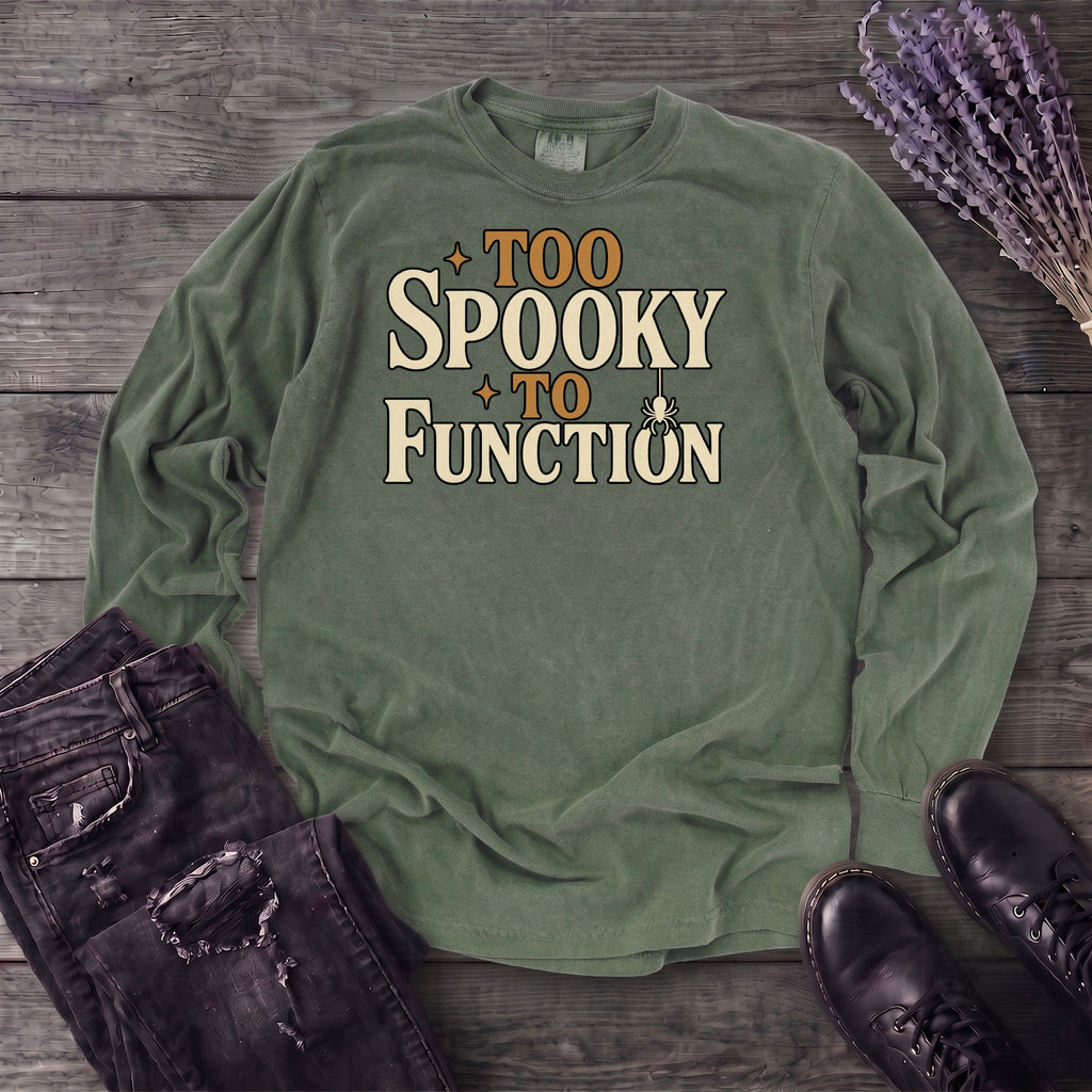 Too Spooky To Function Long Sleeve T-Shirt