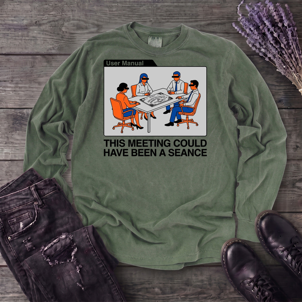this meeting could have been a seance Long Sleeve T-Shirt