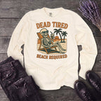 Dead Tired Beach Required Long Sleeve T-Shirt