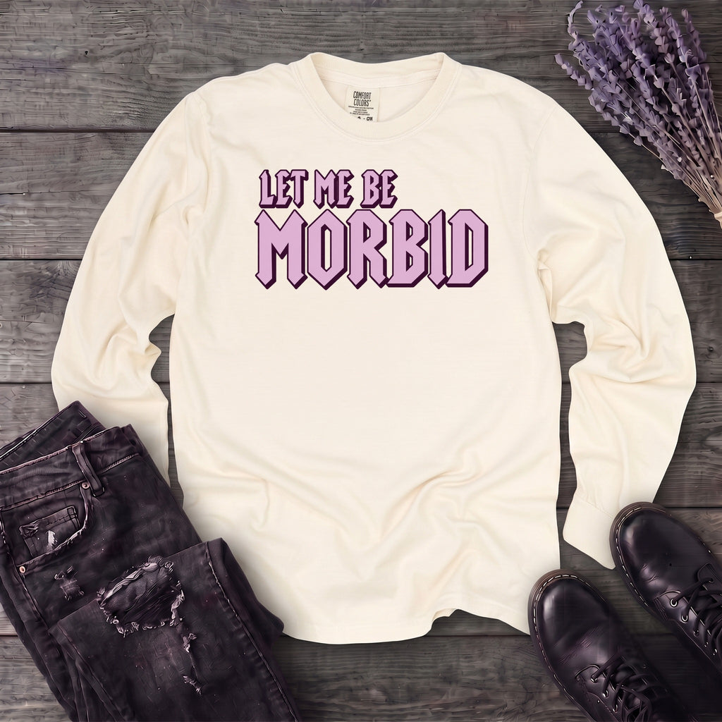 Let Me Be Morbid Long Sleeve T-Shirt