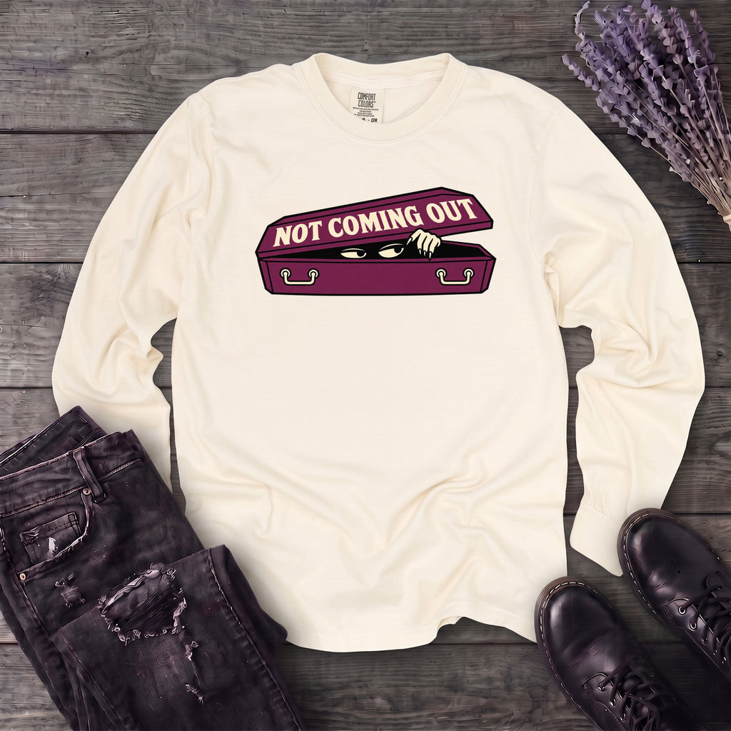 Not Coming Out Long Sleeve T-Shirt
