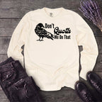 Don't Quoth Me On That Long Sleeve T-Shirt