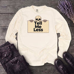 Tell Me Less Long Sleeve T-Shirt