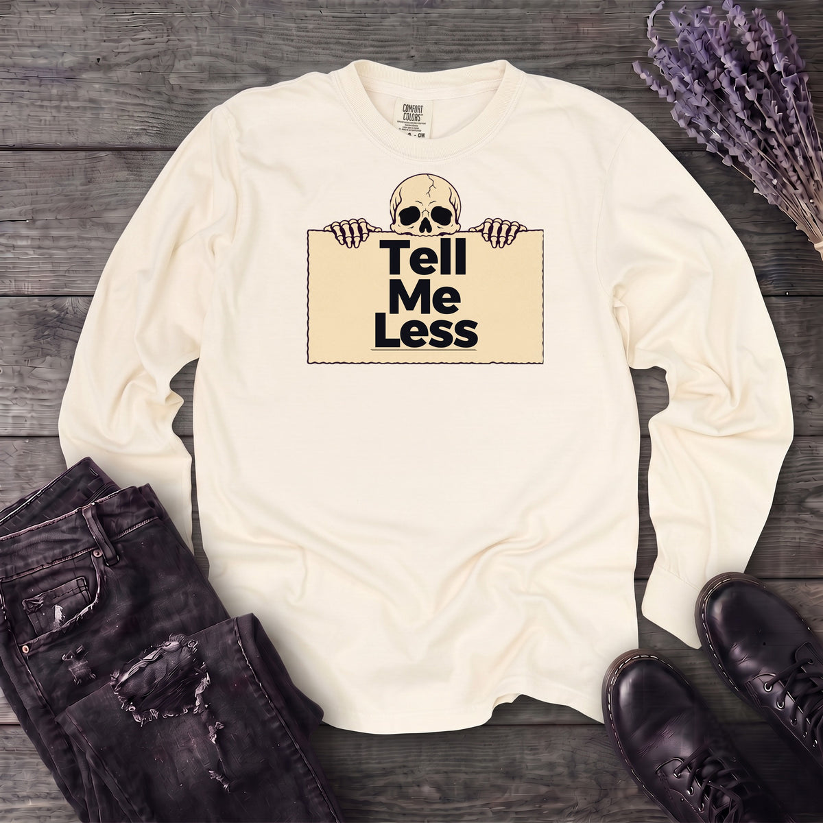 Tell Me Less Long Sleeve T-Shirt