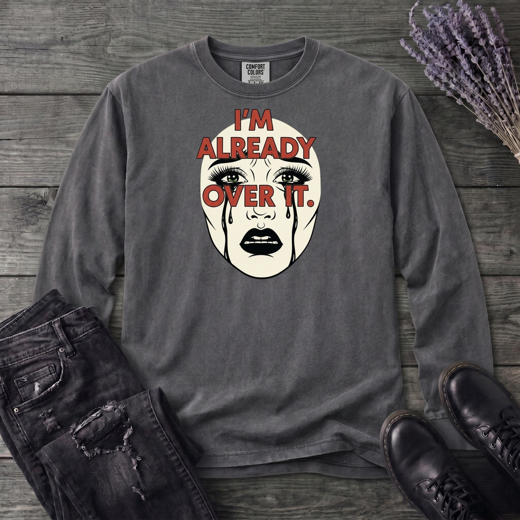 Im Already Over It Long Sleeve T-Shirt