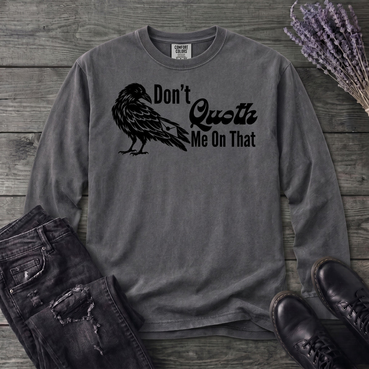 Don't Quoth Me On That Long Sleeve T-Shirt