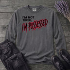 Not Tired Possessed Long Sleeve T-Shirt