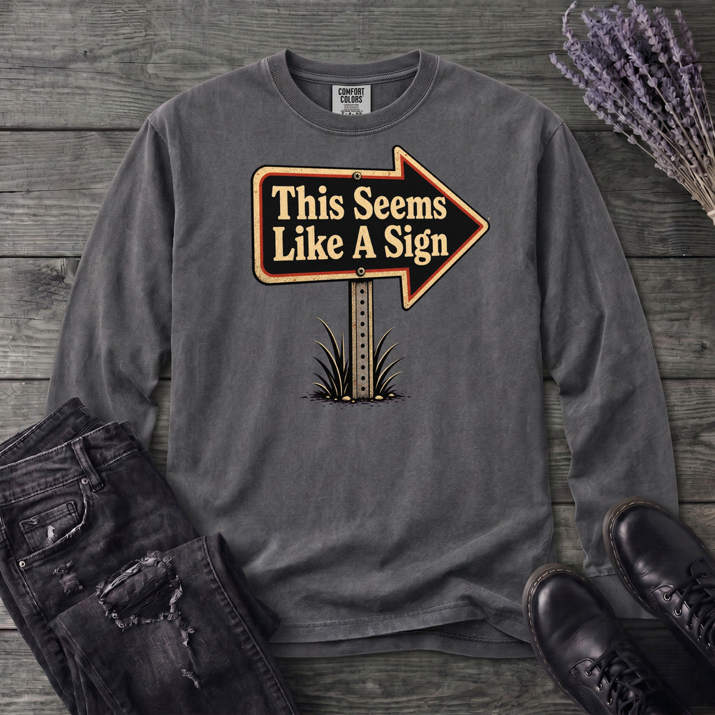 This Seems Like A Sign Long Sleeve T-Shirt