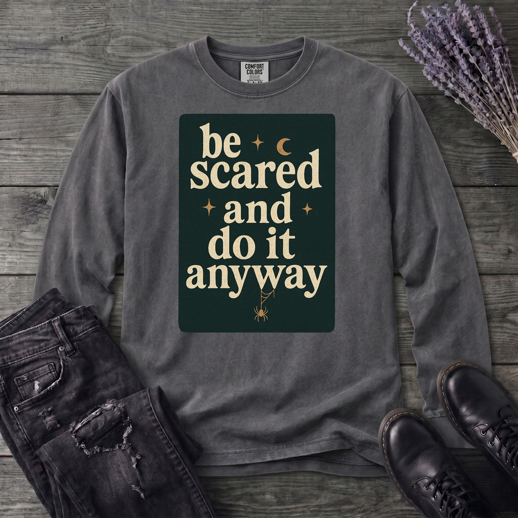 Be Scared and Do It Anyway Long Sleeve T-Shirt