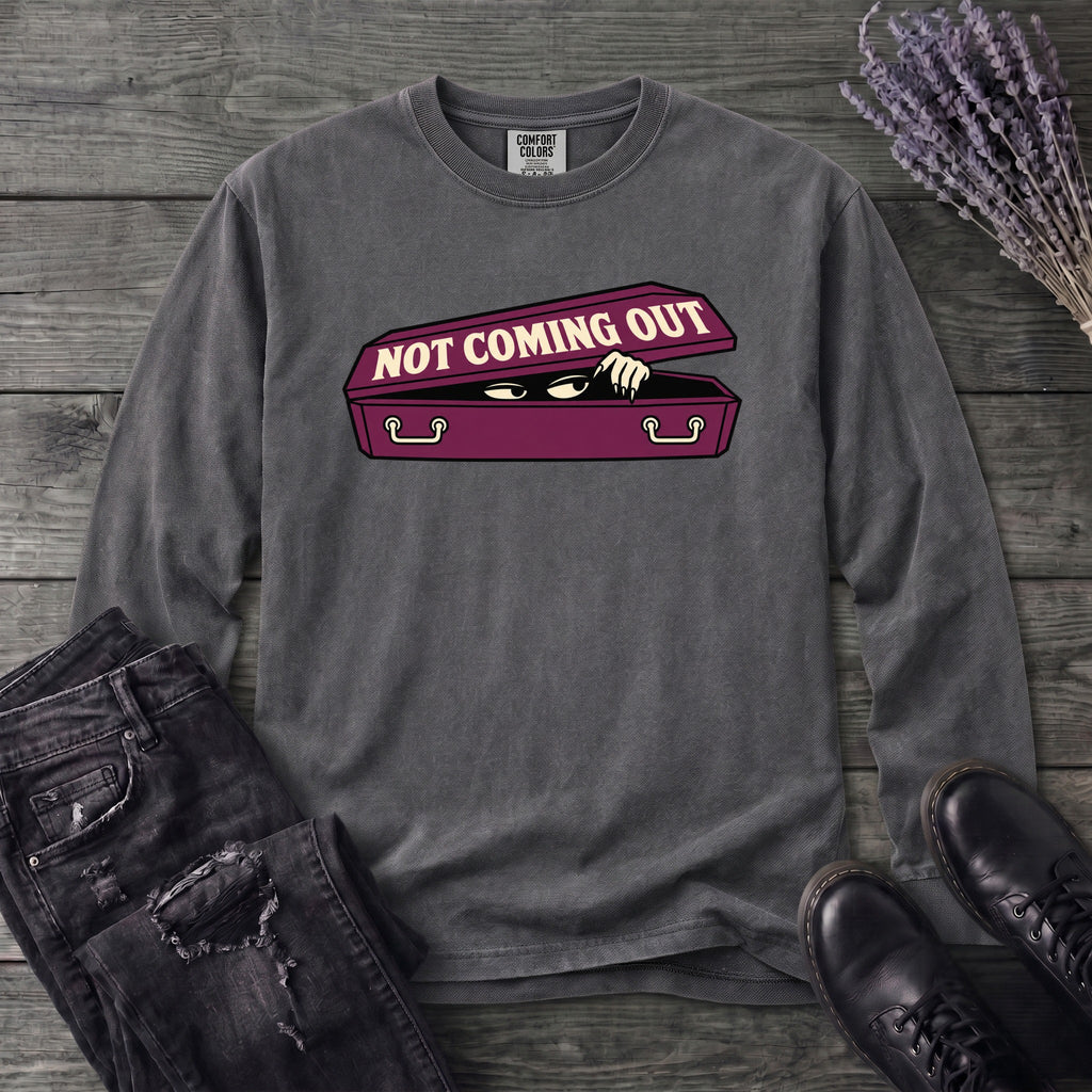 Not Coming Out Long Sleeve T-Shirt