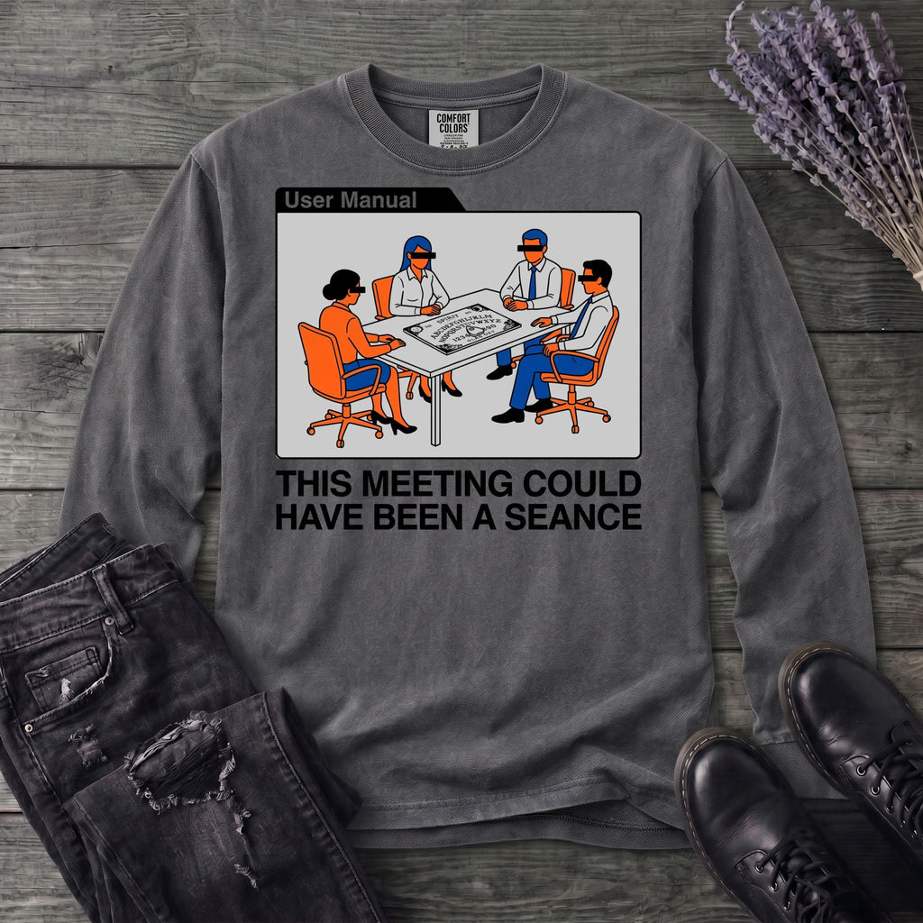 this meeting could have been a seance Long Sleeve T-Shirt