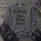 Terrible Idea What Time Long Sleeve T-Shirt
