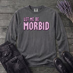 Let Me Be Morbid Long Sleeve T-Shirt