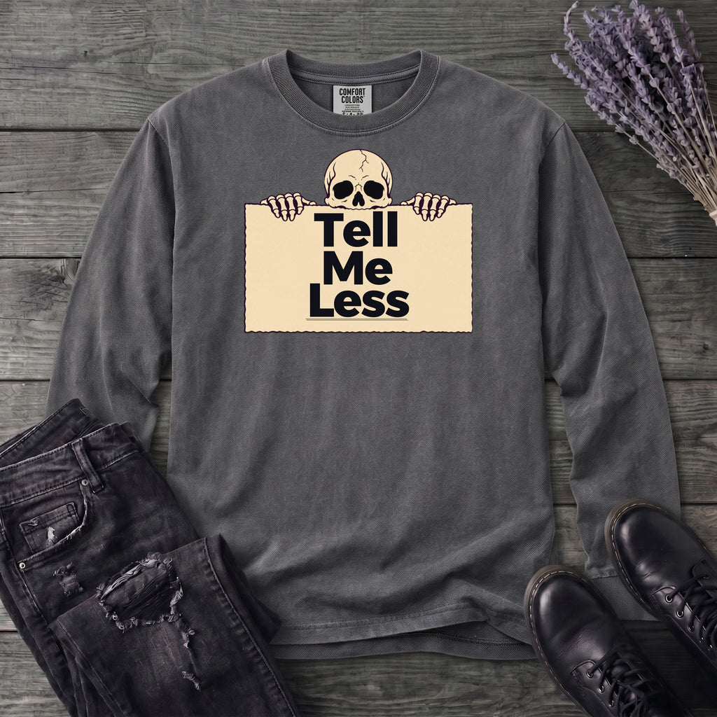 Tell Me Less Long Sleeve T-Shirt