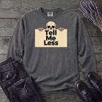 Tell Me Less Long Sleeve T-Shirt