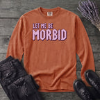 Let Me Be Morbid Long Sleeve T-Shirt