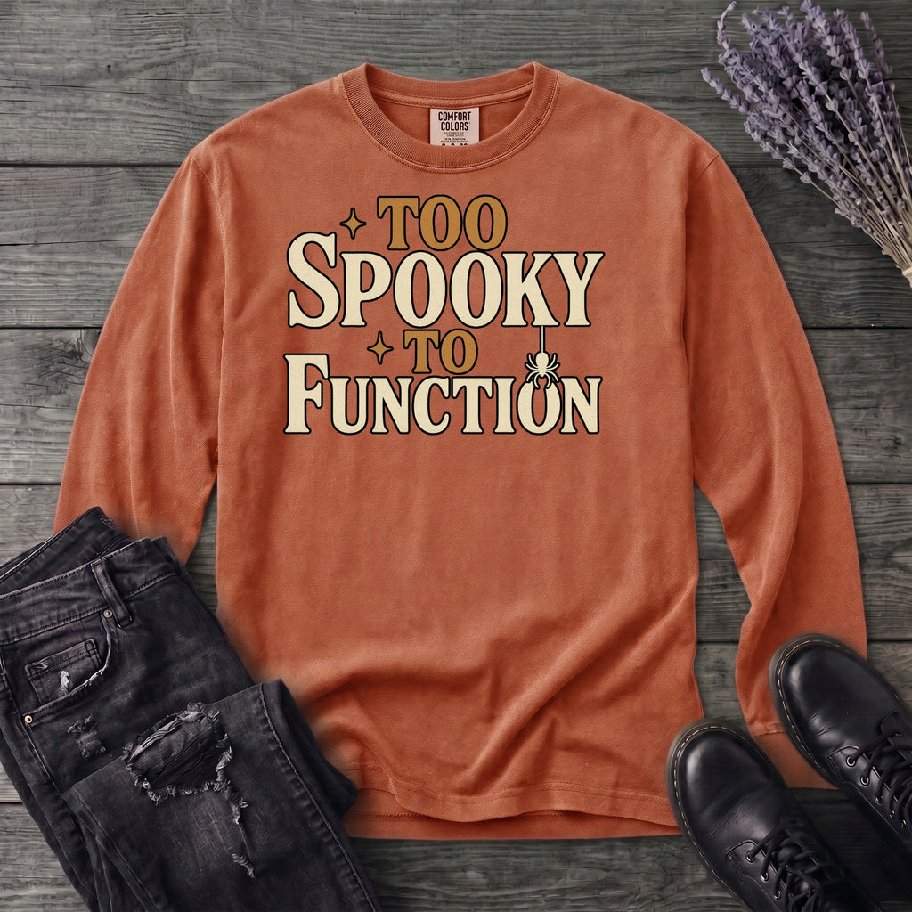 Too Spooky To Function Long Sleeve T-Shirt