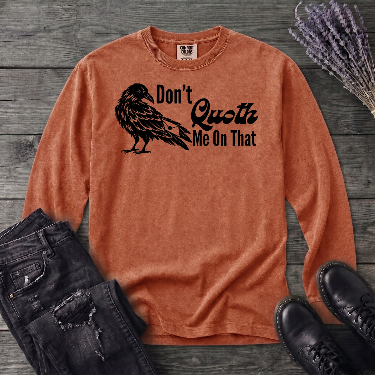 Don't Quoth Me On That Long Sleeve T-Shirt