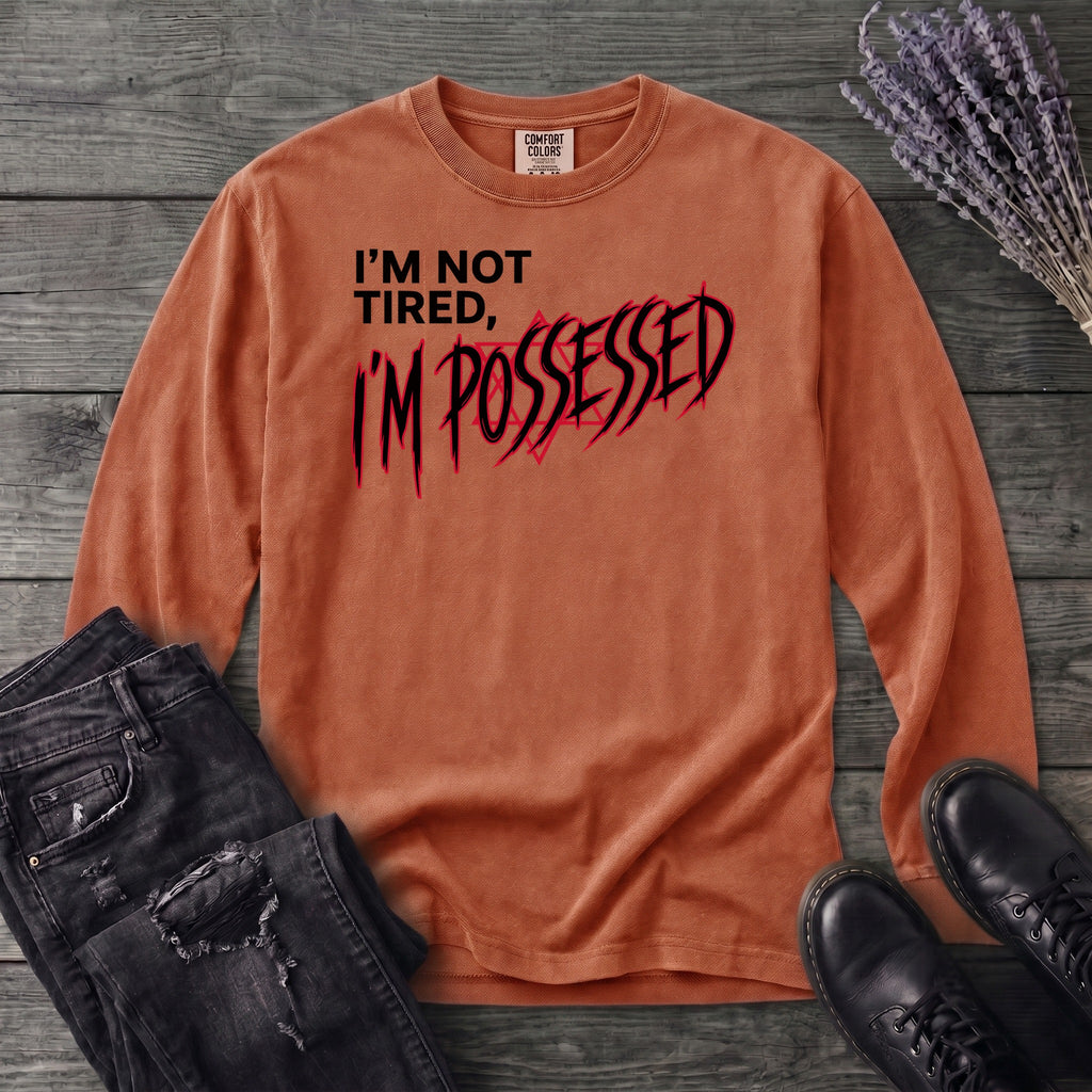 Not Tired Possessed Long Sleeve T-Shirt