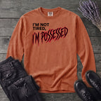 Not Tired Possessed Long Sleeve T-Shirt