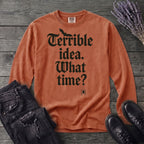 Terrible Idea What Time Long Sleeve T-Shirt