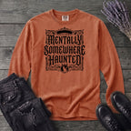 Mentally Somewhere Haunted Long Sleeve T-Shirt