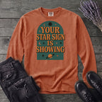 Your Star Sign Is Showing Long Sleeve T-Shirt