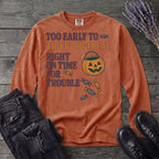 Too Early To Trick Or Treat Right On Time For Trouble Long Sleeve T-Shirt