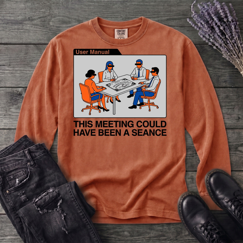 this meeting could have been a seance Long Sleeve T-Shirt