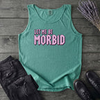 Let Me Be Morbid Tank Top
