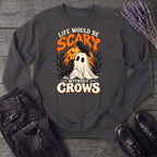 Life Would Be Scary Without Crows Sweatshirt