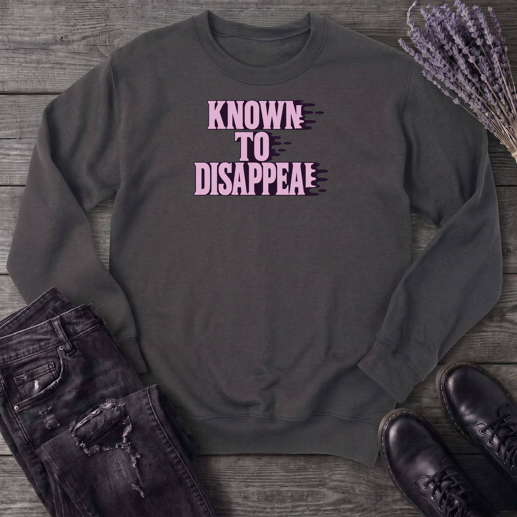 Known To Disappear Sweatshirt