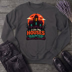 I Like My Houses Haunted Sweatshirt