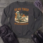 Dead Tired Beach Required Sweatshirt