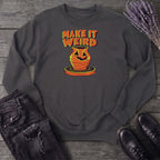 Make It Weird Sweatshirt