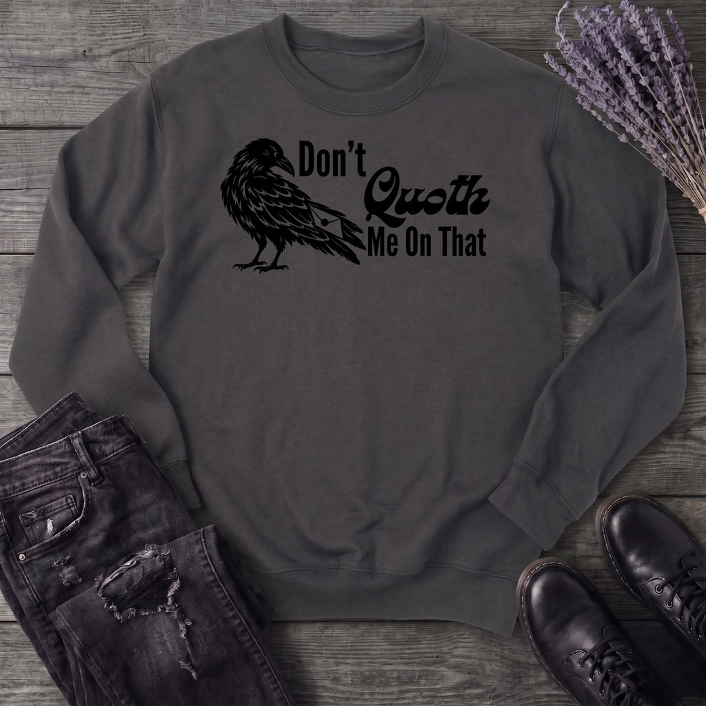 Don't Quoth Me On That Sweatshirt