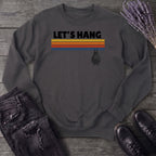 Let's Hang Sweatshirt