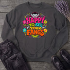 Happy To See Your Fangs Sweatshirt