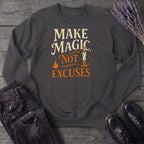 Make Magic Not Excuses Sweatshirt